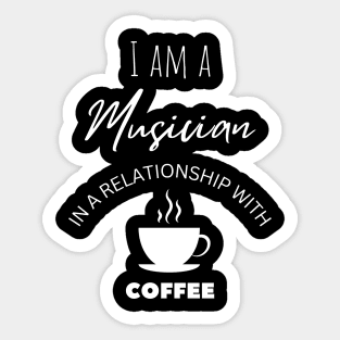I am a Musician in a relationship with Coffee Sticker